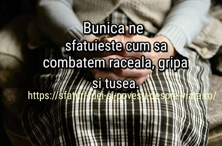  Leacuri  batranesti pentru gripa, tuse si raceala.